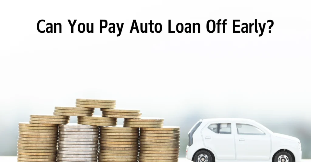 Can You Pay Auto Loan Off Early