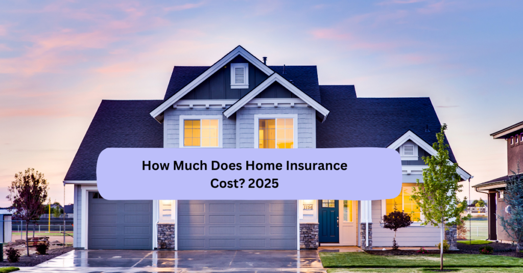 How Much Does Home Insurance Cost